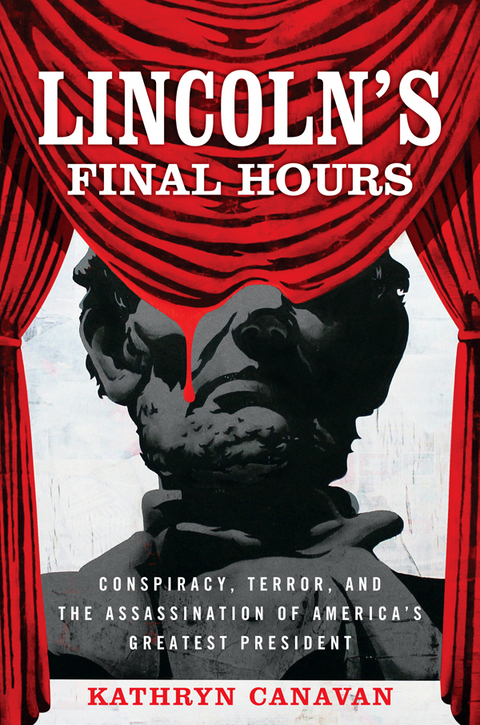Lincoln's Final Hours -  Kathryn Canavan