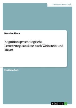 Kognitionspsychologische LernstrategieansÃ¤tze nach Weinstein und Mayer - Beatrice Floca