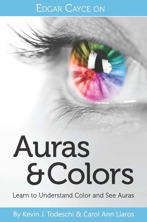 Edgar Cayce on Auras & Colors -  Carol Ann Liaros,  Kevin J. Todeschi