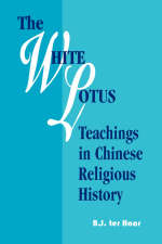 The White Lotus Teachings in Chinese Religious History - B.J.ter Haar