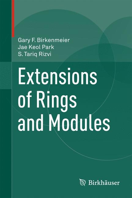 Extensions of Rings and Modules -  Gary F. Birkenmeier,  Jae Keol Park,  S Tariq Rizvi