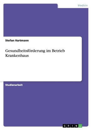 Gesundheitsförderung im Betrieb Krankenhaus - Stefan Hartmann