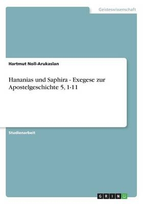 Hananias und Saphira - Exegese zur Apostelgeschichte 5, 1-11 - Hartmut Noll-Arukaslan