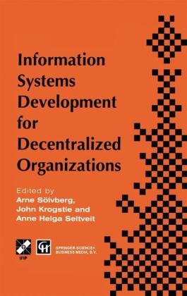 Information Systems Development for Decentralized Organizations -  John Krogstie,  Anne Helga Seltveit,  Arne Soelvberg