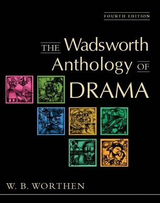 The Wadsworth Anthology of Drama - W. B. Worthen