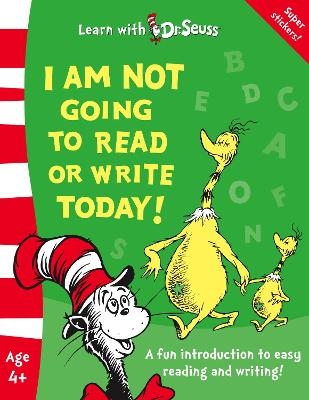 I Am Not Going to Read or Write Today! - Dr. Seuss