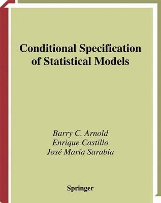 Conditional Specification of Statistical Models -  Barry C. Arnold,  Enrique Castillo,  Jose M. Sarabia