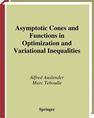 Asymptotic Cones and Functions in Optimization and Variational Inequalities -  Alfred Auslender,  Marc Teboulle