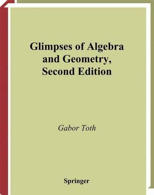 Glimpses of Algebra and Geometry -  Gabor Toth