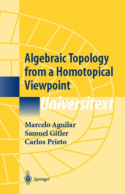Algebraic Topology from a Homotopical Viewpoint -  Marcelo Aguilar,  Samuel Gitler,  Carlos Prieto