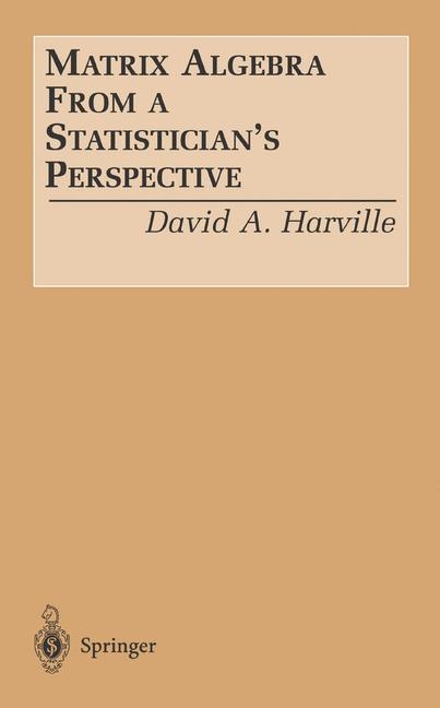 Matrix Algebra From a Statistician's Perspective -  David A. Harville