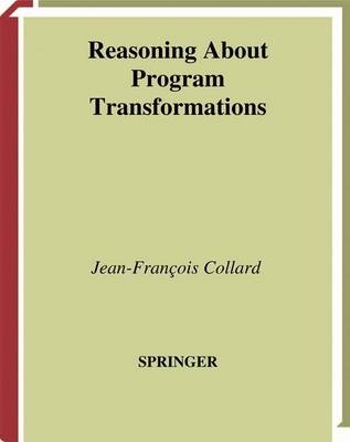 Reasoning About Program Transformations -  Jean-Francois Collard