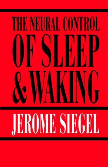 Neural Control of Sleep and Waking -  Jerome Siegel