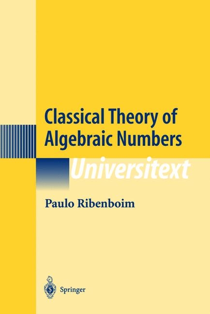 Classical Theory of Algebraic Numbers -  Paulo Ribenboim