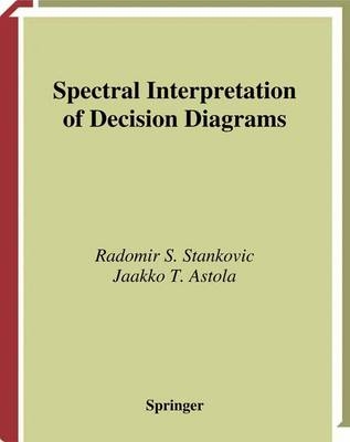 Spectral Interpretation of Decision Diagrams -  Jaakko T. Astola,  Radomir Stankovic