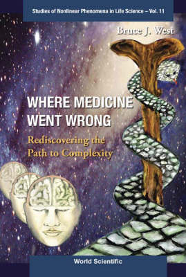 Where Medicine Went Wrong: Rediscovering The Path To Complexity - Bruce J West