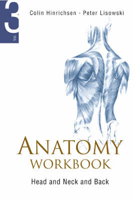 Anatomy Workbook - Volume 3: Head, Neck And Back - Frederick Peter Lisowski, Colin Hinrichsen