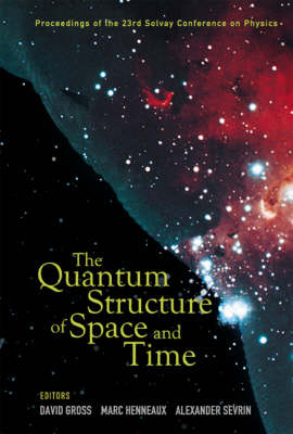 Quantum Structure Of Space And Time, The - Proceedings Of The 23rd Solvay Conference On Physics - 