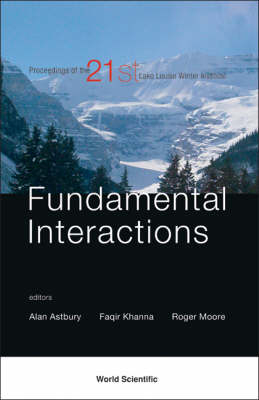 Fundamental Interactions - Proceedings Of The 21st Lake Louise Winter Institute - 