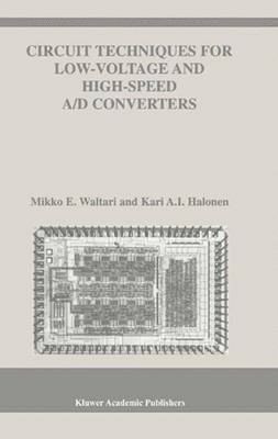 Circuit Techniques for Low-Voltage and High-Speed A/D Converters -  Kari A.I. Halonen,  Mikko E. Waltari