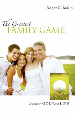 The Greatest Family Game - Roger C Bailey