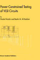 Power-Constrained Testing of VLSI Circuits -  Bashir M. Al-Hashimi,  Nicola Nicolici