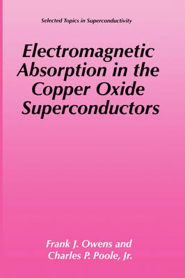 Electromagnetic Absorption in the Copper Oxide Superconductors -  Charles P. Poole Jr.,  Frank J. Owens