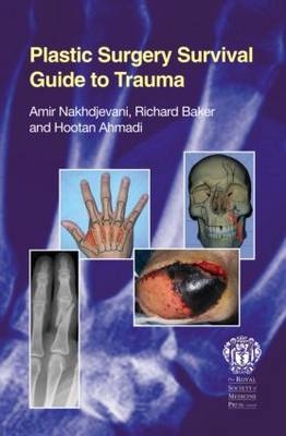 Plastic Surgery Survival Guide to Trauma - Amir Nakhdjevani, Richard Baker, Hootan Ahmadi