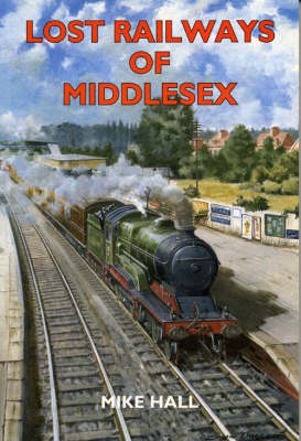 Lost Railways of Middlesex - Mike Hall