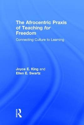 The Afrocentric Praxis of Teaching for Freedom - USA) King Joyce E. (Georgia State University, USA) Swartz Ellen E. (University of Rochester