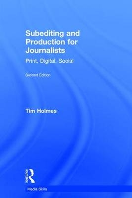 Subediting and Production for Journalists -  Tim Holmes