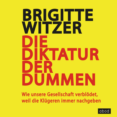 Die Diktatur der Dummen - Brigitte Witzer