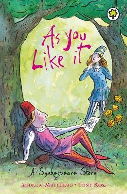 A Shakespeare Story: As You Like It - Andrew Matthews