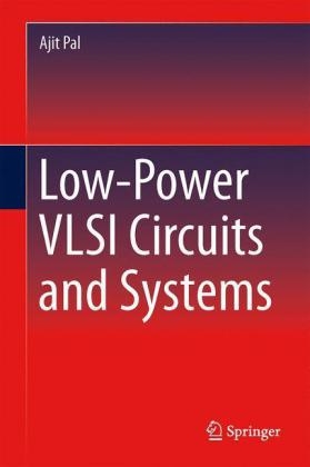 Low-Power VLSI Circuits and Systems -  Ajit Pal