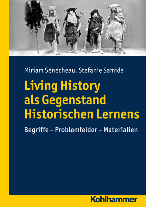 Living History als Gegenstand Historischen Lernens - Miriam Sénécheau, Stefanie Samida