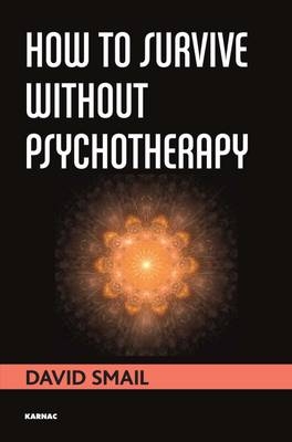 How to Survive Without Psychotherapy -  David Smail