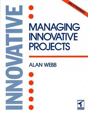 Managing Innovative Projects - Alan Webb