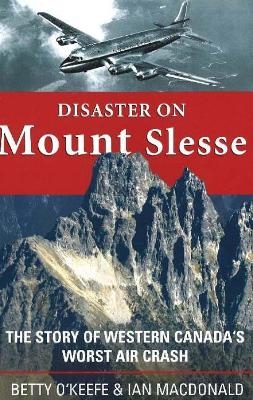 Disaster on Mount Slesse - Betty O'Keefe, Ian MacDonald