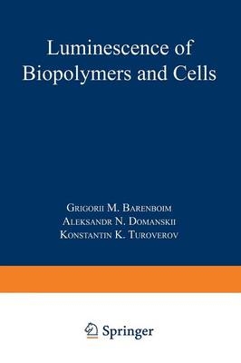 Luminescence of Biopolymers and Cells -  Grigory M. Barenboim,  Aleksandr Nikolaevich Domanskii,  Konstantin Konstantinovich Turoverov