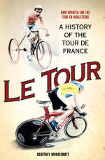 Le Tour: A History of the Tour de France - Geoffrey Wheatcroft