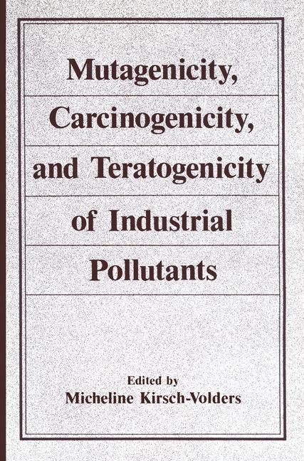 Mutagenicity, Carcinogenicity, and Teratogenicity of Industrial Pollutants - Micheline Kirsch-Volders