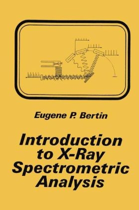 Introduction to X-Ray Spectrometric Analysis -  Eugene P. Bertin