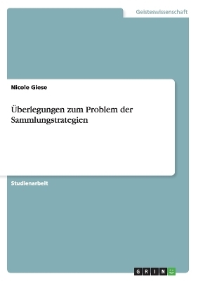 Überlegungen zum Problem der Sammlungstrategien - Nicole Giese