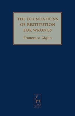 The Foundations of Restitution for Wrongs - Francesco Giglio