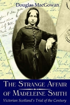 The Strange Affair of Madeleine Smith - Douglas MacGowan