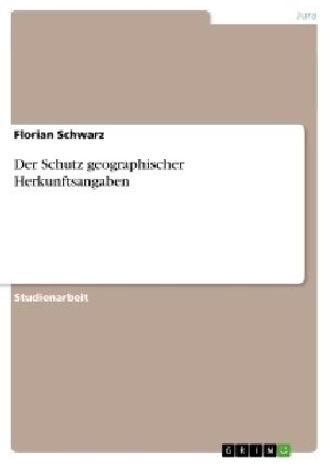 Der Schutz geographischer Herkunftsangaben - Florian Schwarz