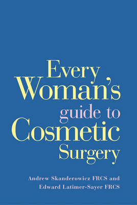 Every Woman's Guide to Cosmetic Surgery - Andrew Skanderowicz, Edward Latimer-Sayer