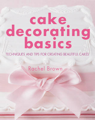 Cake Decorating Basics - Rachel Brown