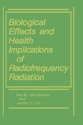 Biological Effects and Health Implications of Radiofrequency Radiation -  James C. Lin,  Sol M. Michaelson