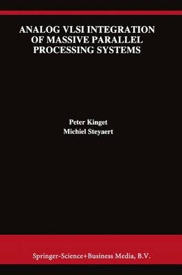 Analog VLSI Integration of Massive Parallel Signal Processing Systems -  Peter Kinget,  Michiel Steyaert